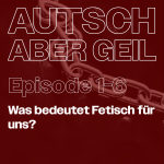 Was bedeutet Fetisch für uns?
