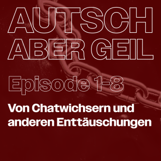 Von Chatwichsern und anderen Enttäuschungen